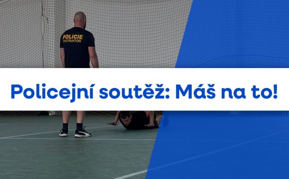 Policejní soutěž: Máš na to! Policejní soutěž: Máš na to!