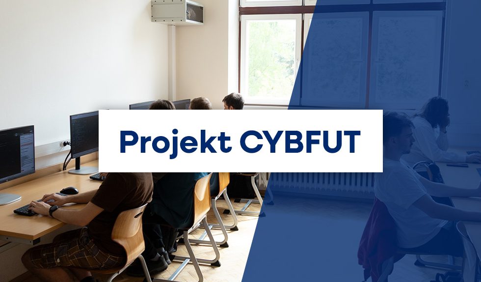 Projekt CYBFUT přináší moderní vzdělávání v oblasti kybernetické bezpečnosti Projekt CYBFUT přináší moderní vzdělávání v oblasti kybernetické bezpečnosti